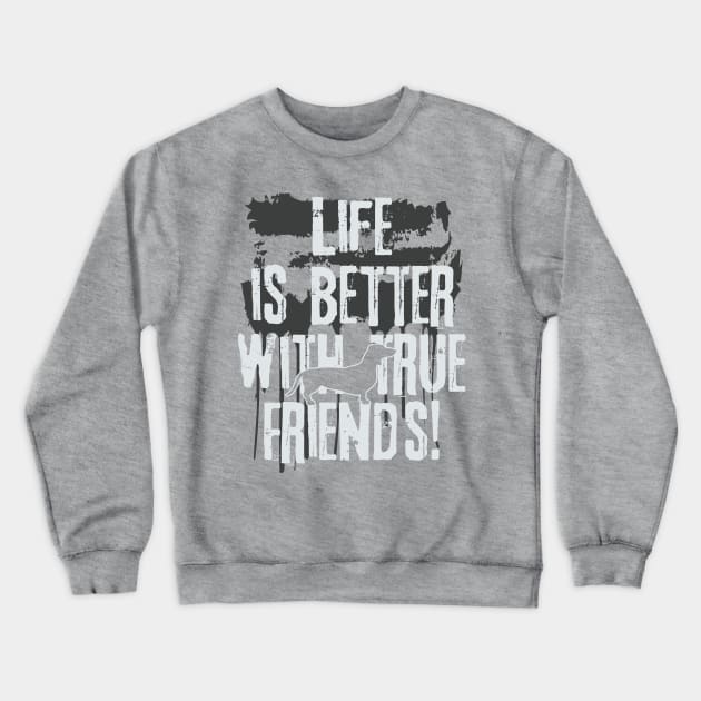 Life is better with true friends - dachshund 2 Crewneck Sweatshirt by EDDArt